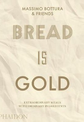 Bread Is Gold - Extraordinary meals with ordinary ingredients