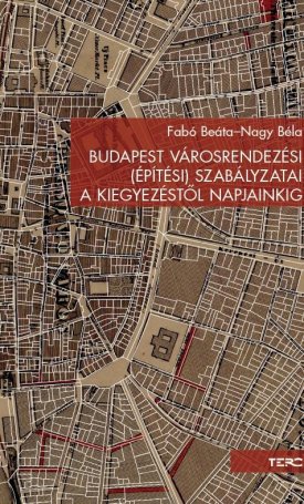 Budapest városrendezési (építési) szabályzatai a kiegyezéstől napjainkig