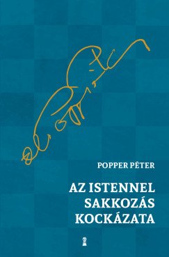 Popper Péter: Az Istennel sakkozás kockázata