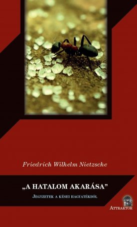 Nietzsche, Friedrich: "A hatalom akarása" - Jegyzetek a késői hagyatékból