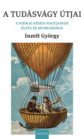 Inzelt György: A tudásvágy útjai - A fizikai kémia nagyjainak élete és munkássága