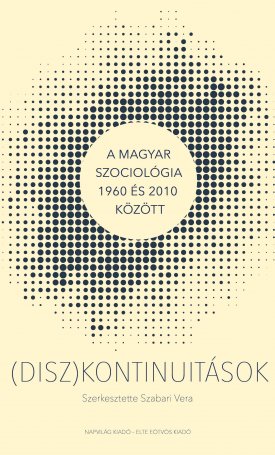  (Disz)kontinuitások - A magyar szociológia 1960 és 2010 között