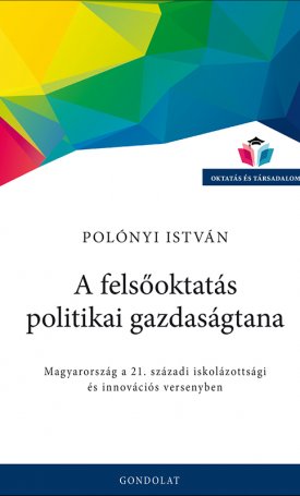 A felsőoktatás politikai gazdaságtana - Magyarország a 21. századi iskolázottsági és innovációs versenyben