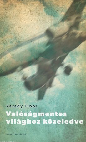 Várady Tibor: Valóságmentes világhoz közeledve