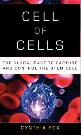 Fox, Cynthia: Cell of Cells : The Global Race to Capture and Control the Stem Cell
