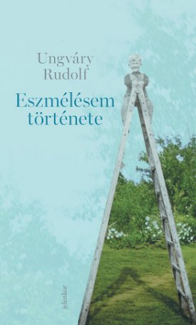 Ungváry Rudolf: Eszmélésem története