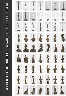Alberto Giacometti : Toward the Ultimate Figure