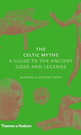 The Celtic Myths A Guide to the Ancient Gods and Legends