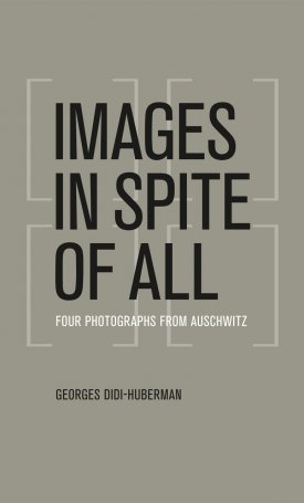 Images in Spite of All - Four Photographs from Auschwitz