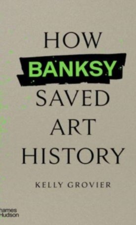 How Banksy Saved Art History