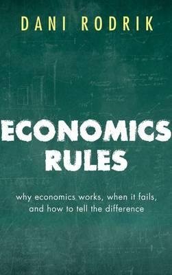Economics Rules - Why Economics Works, When It Fails, and How To Tell The Difference