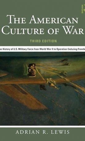 Lewis, Adrian R.: The American Culture of War - The History of U.S. Military Force from World War II to Operation Enduring Freedom