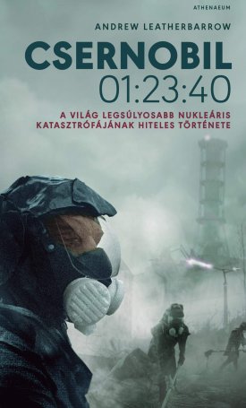 Csernobil 01:23:40 - A világ legsúlyosabb nukleáris katasztrófájának hiteles története
