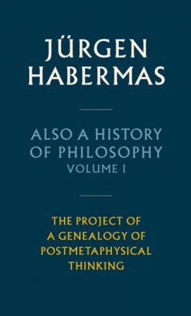 Also a History of Philosophy, Volume 1 : The Project of a Genealogy of Postmetaphysical Thinking