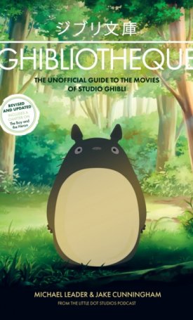 Ghibliotheque: The Unofficial Guide to the Movies of Studio Ghibli - Hayao Miyazaki
