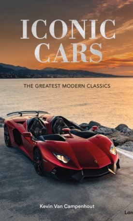 Iconic Cars : The Greatest Modern Classics