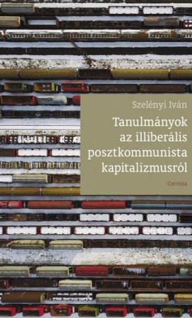 Tanulmányok az illiberális posztkommunista kapitalizmusról