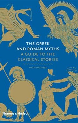 The Greek and Roman Myths : A Guide to the Classical Stories