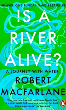 Macfarlane, Robert: Is a River Alive?