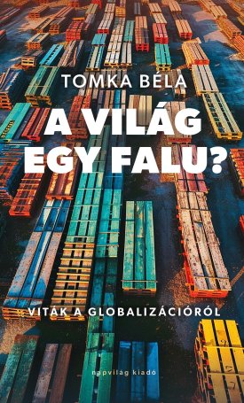 Tomka Béla: A világ egy falu? Viták a globalizációról