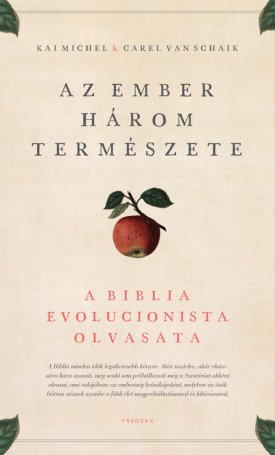 Michel, Kai, Schaik, van Carel: Az ember három természete - A Biblia evolucionista olvasata