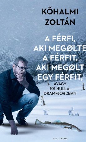 Kőhalmi Zoltán: A férfi, aki megölte a férfit, aki megölt egy férfit - avagy 101 hulla Dramfjordban