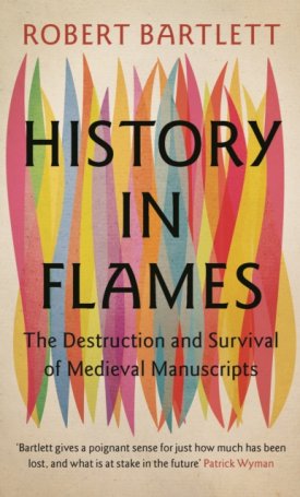 History in Flames : The Destruction and Survival of Medieval Manuscripts