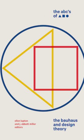The ABC`s of Triangle, Square, Circle - The Bauhaus and Design Theory