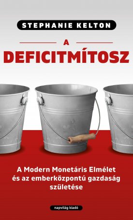 A deficitmítosz. Modern monetáris elmélet és az emberközpontú gazdaság születése