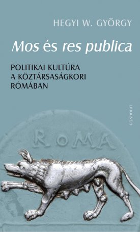 Mos és res publica - politikai kultúra a köztársaságkori Rómában 