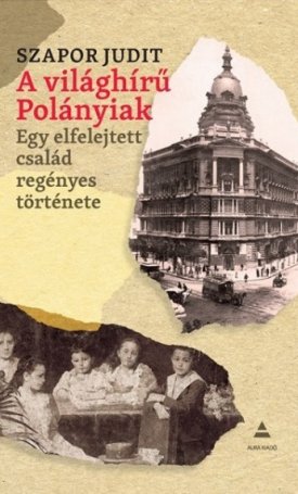 A világhírű Polányiak - Egy elfelejtett család regényes története