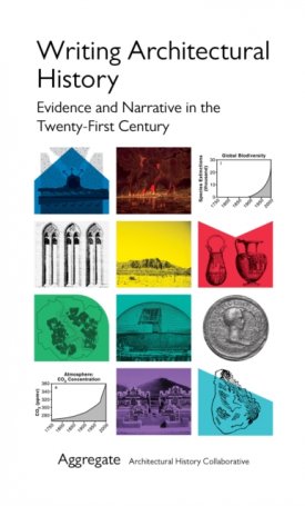 Writing Architectural History : Evidence and Narrative in the Twenty-First Century