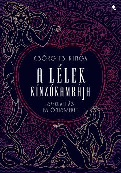 Csörgits Kinga: A lélek kínzókamrája - Szexualitás és önismeret