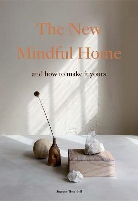 The New Mindful Home : And how to make it yours