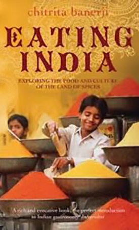 Eating India - Exploring the Food and Culture of the Land of Spices 