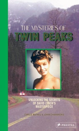 Mathieu, Camille, Chiaramonte, Johan: The Mysteries of Twin Peaks : Unlocking the Secrets of David Lynch’s Masterpiece