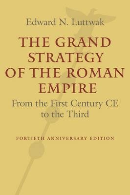 Grand Strategy of the Roman Empire, The - From the First Century CE to the Third