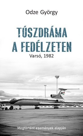 Túszdráma a fedélzeten - Varsó, 1982 | Odze György