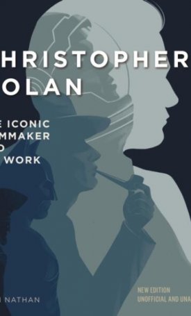 Nathan, Ian: Christopher Nolan : The Iconic Filmmaker and His Work