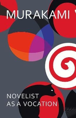 Novelist as a Vocation : The master storyteller on writing and creativity