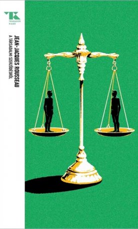 Rousseau, Jean-Jacques: A társadalmi szerződésről, avagy a politikai jogtudomány alapelvei