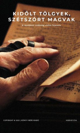 Kidőlt tölgyek, szétszórt magvak - A munkácsi zsidóság utolsó fejezete