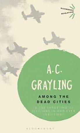 Among the Dead Cities - Is the Targeting of Civilians in War Ever Justified?