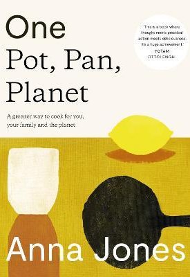 One: Pot, Pan, Planet : A Greener Way to Cook for You, Your Family and the Planet