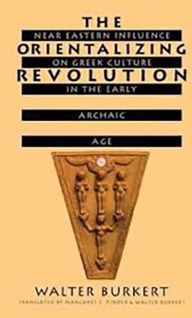 Orientalizing Revolution, The : Near Eastern Influence on Greek Culture in the Early Archaic Age 