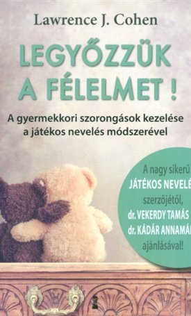 Cohen, Lawrence J.: Legyőzzük a félelmet!  - A gyermekkori szorongások kezelése a játékos nevelés módszerével