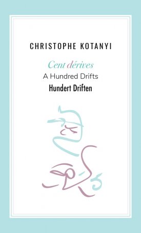 Kotanyi, Christophe: Cent dérives · A Hundred Drifts · Hundert Driften