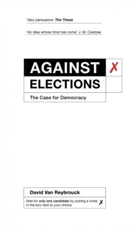 Against Elections - The Case for Democracy