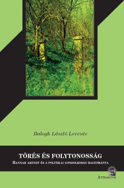 Balogh László Levente: Törés és folytonosság. Hannah Arendt és a politikai gondolkodás hagyománya