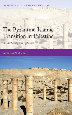 The Byzantine-Islamic Transition in Palestine : An Archaeological Approach